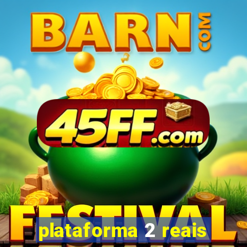 plataforma 2 reais